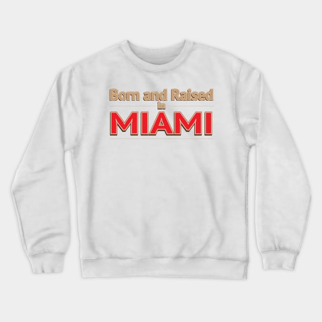 BORN AND RAISED IN MIAMI Crewneck Sweatshirt by Estudio3e